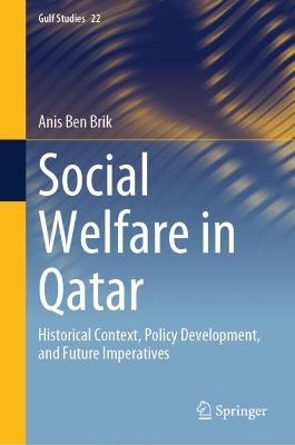 Social Welfare in Qatar: Historical Context, Policy Development, and Future Imperatives - Anis Ben Brik - cover