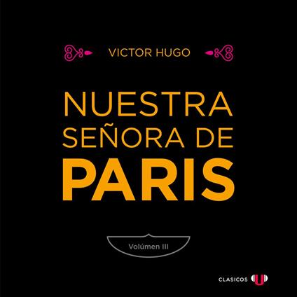 Nuestra Señora de París (Volumen III) - Nuestra Señora de París (versión en volúmenes), Tomo 3 (Completo)