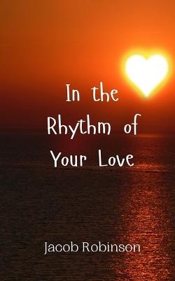 In the Rhythm of Your Love - Jacob Robinson - cover