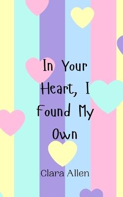 In Your Heart, I Found My Own - Clara Allen - cover