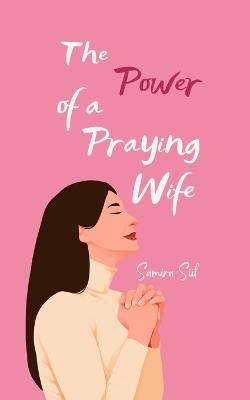 The Power of a Praying Wife - Samira Siil - cover