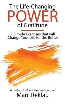 The Life-Changing Power of Gratitude: 7 Simple Exercises that will Change Your Life for the Better. Includes a 3 Month Gratitude Journal. - Marc Reklau - cover