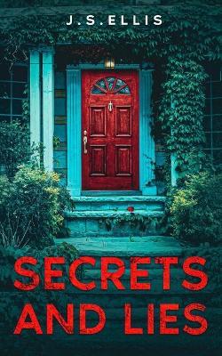 Secret and Lies: The Secret They Kept Book 2: The Secret they Kept Book 2: The Secret They Kept Book 2: The Secret they Kept Book 2 - J S Ellis - cover
