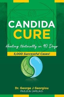 Candida Cure: Healing Naturally in 90 Days. 5,000 Successful Cases! - George John Georgiou - cover
