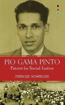 Pio Gama Pinto: Patriot for Social Justice - Pheroze Nowrojee - cover