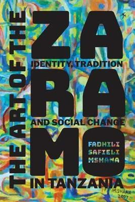 The Art of the Zaramo: Identity, Tradition, and Social Change in Tanzania - Fadhili Safieli Mshana - cover