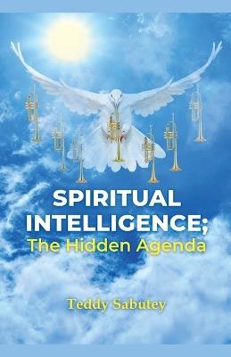 Spiritual Intelligence; The Hidden Agenda - Teddy Sabutey - cover