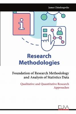 Foundation of Research Methodology and Analysis of Statistics Data: Qualitative and Quantitative Research Approaches - James Chindengwike - cover