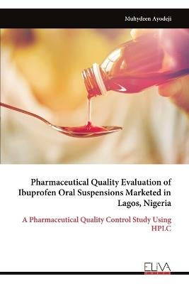 Pharmaceutical Quality Evaluation of Ibuprofen Oral Suspensions Marketed in Lagos, Nigeria - Muhydeen Ayodeji - cover