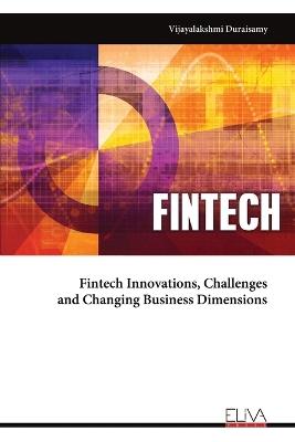 Fintech Innovations, Challenges and Changing Business Dimensions - Vijayalakshmi Duraisamy - cover