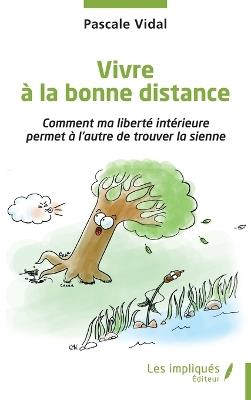 Vivre à la bonne distance: Comment ma liberté intérieure permet à l'autre de trouver la sienne - Pascale Vidal - cover