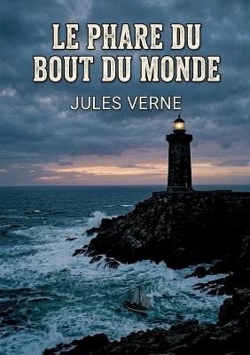 Le Phare du bout du monde: Une odyssée de survie aux confins des océans - Verne Jules - cover
