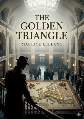 The Golden Triangle: by Maurice Leblanc - Maurice LeBlanc - cover