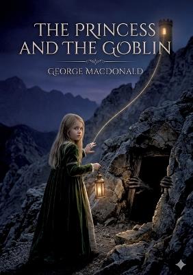The Princess and the Goblin: by George MacDonald - George MacDonald - cover