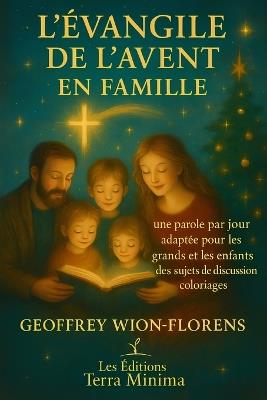 L'Evangile de l'Avent en Famille: Retrouvez le vrai esprit de Noël - Geoffrey Wion-Florens - cover