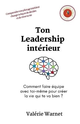 Ton Leadership intérieur: Comment faire équipe avec toi-même pour créer la vie qui te va bien ? - Valérie Warnet - cover