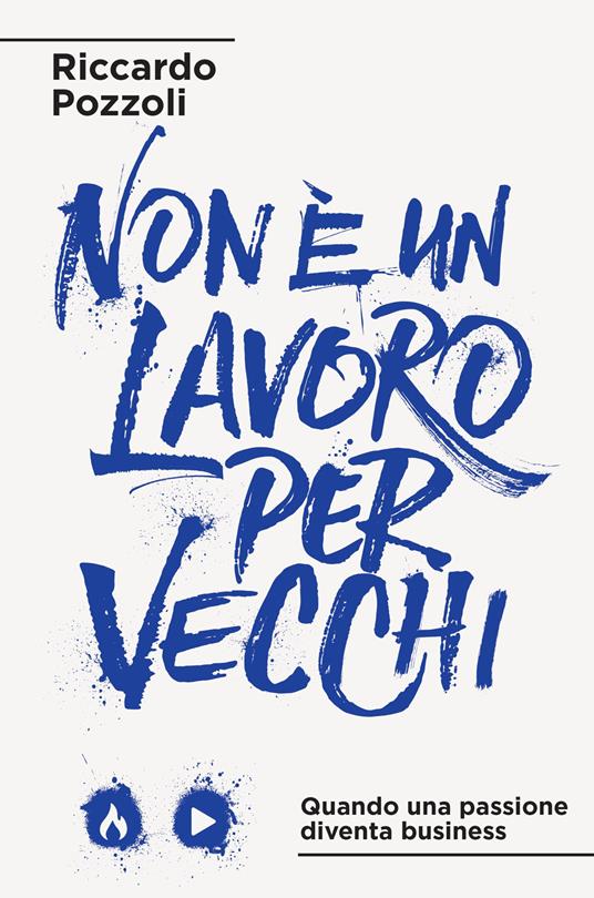 Non è un lavoro per vecchi. Quando una passione diventa business. Nuova ediz. - Riccardo Pozzoli - copertina