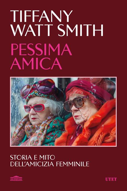 Pessima amica. Storia e mito dell'amicizia femminile - Tiffany Watt Smith - copertina
