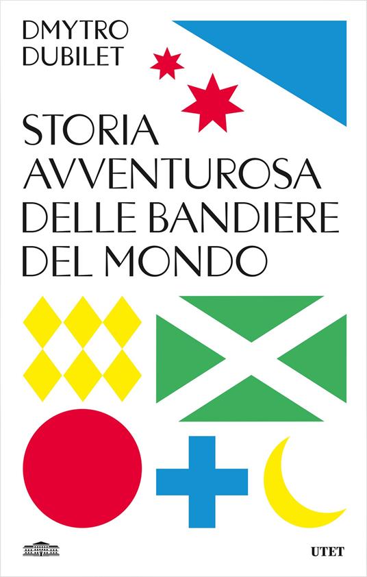 Storia avventurosa delle bandiere del mondo - Dmytro Dubilet,Alfredo Goffredi - ebook