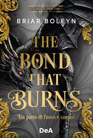 The bond that burns. Un patto di fuoco e sangue. Bloodwing Academy. Booklover approved. Vol. 2