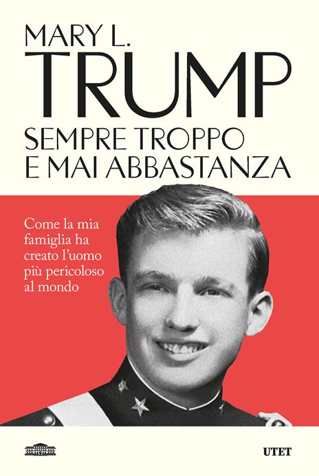 Sempre troppo e mai abbastanza. Come la mia famiglia ha creato l'uomo più pericoloso del mondo - Mary L. Trump - copertina