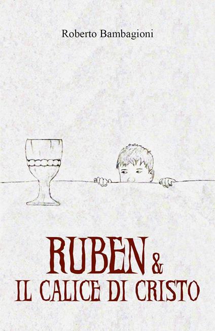Ruben & il calice di Cristo - Roberto Bambagioni - copertina