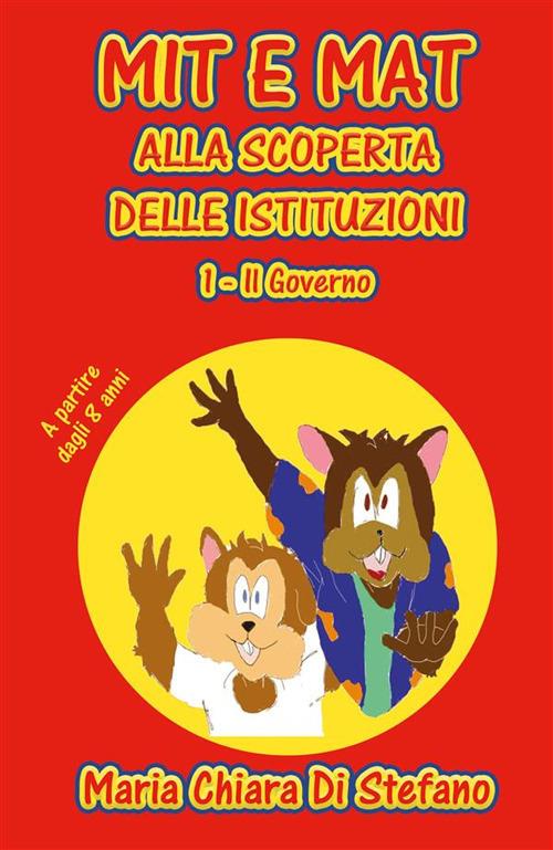Il Mit e Mat alla scoperta delle istituzioni. Vol. 1 - Maria Chiara Di Stefano - ebook