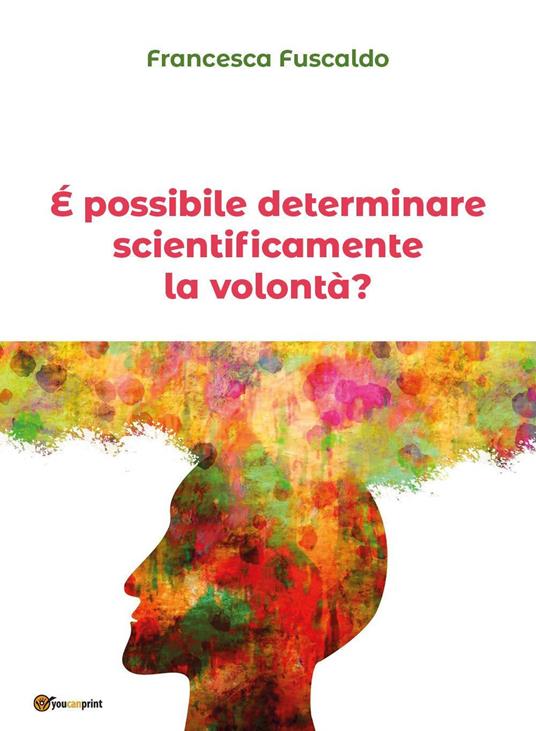 È possibile determinare scientificamente la volontà? - Francesca Fuscaldo - copertina