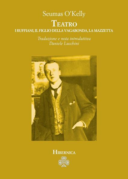 Teatro: I ruffiani-Il figlio della vagabonda-La mazzetta - Seumas O'Kelly - copertina