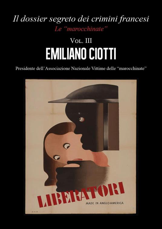 Il dossier segreto dei crimini francesi. Dove tutto ebbe inizio. Le «marocchinate». Vol. 3 - Emiliano Ciotti - copertina