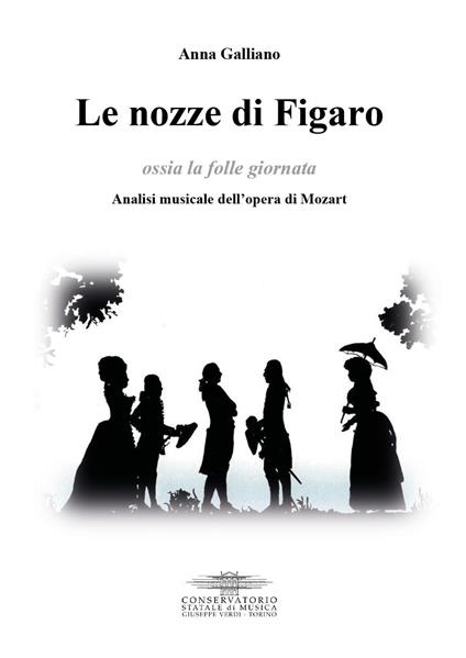 Le nozze di Figaro ossia la folle giornata. Analisi musicale dell'opera di Mozart - Anna Galliano - copertina
