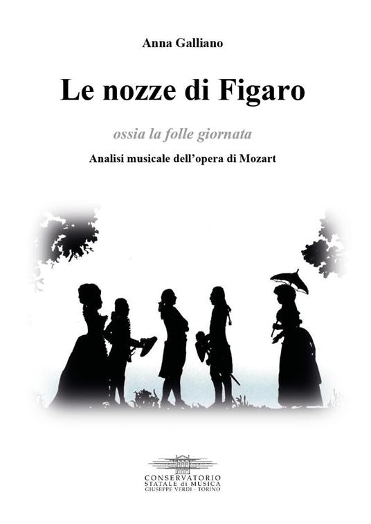 Le nozze di Figaro ossia la folle giornata. Analisi musicale dell'opera di Mozart - Anna Galliano - copertina