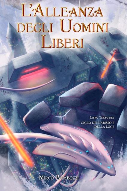 L'alleanza degli uomini liberi. Ciclo dell'abisso e della luce. Vol. 3 - Mirco Bambozzi - copertina