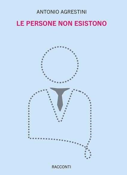 Le persone non esistono - Antonio Agrestini - copertina
