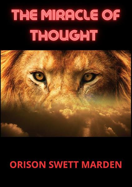 The miracle of thought - Orison Swett Marden - copertina