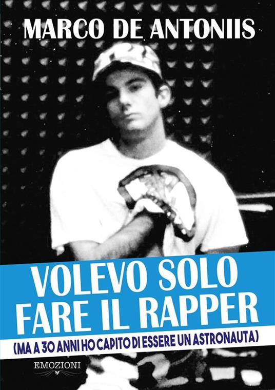Volevo solo fare il rapper (ma a 30 anni ho capito di essere un astronauta) - Marco De Antoniis - ebook