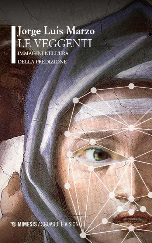 Le veggenti. Immagini nell'era della predizione - Jorge Luis Marzo - copertina