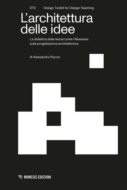 L'architettura delle idee. La didattica della teoria come riflessione sulla progettazione architettonica - Alessandro Rocca - copertina