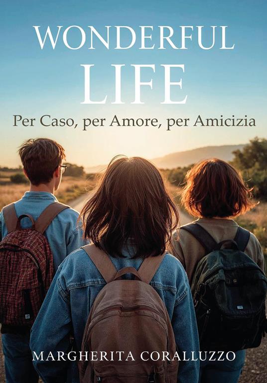 Wonderful Life. Per caso, per amore, per amicizia - Margherita Coralluzzo - copertina