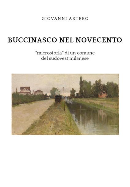 Buccinasco nel Novecento. «Microstoria» di un comune del sudovest milanese - Giovanni Artero - copertina