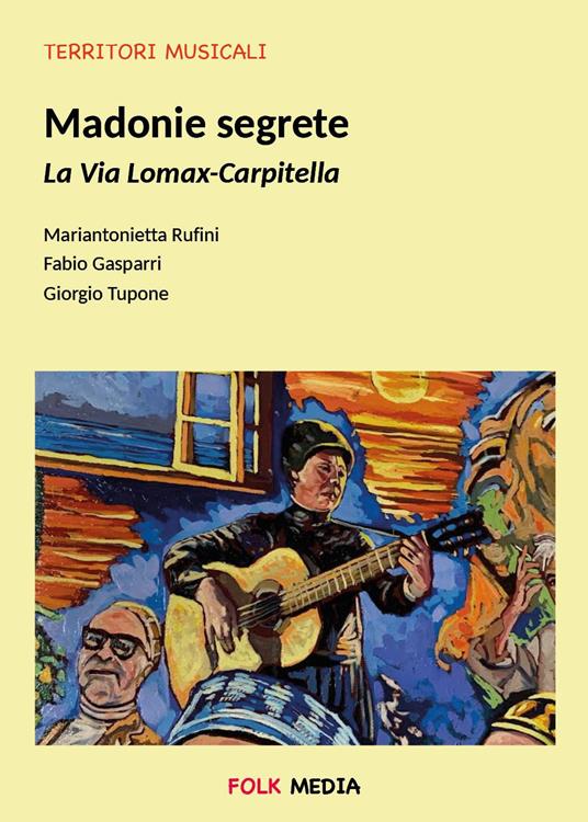 Madonie segrete. La via Lomax-Carpitella - Giorgio Tupone,Mariantonietta Rufini,Fabio Gasparri - copertina