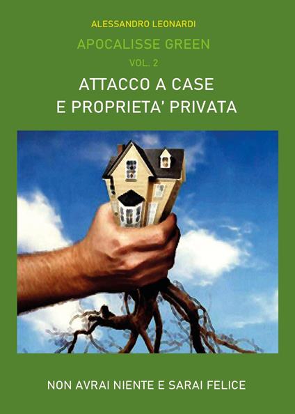 Apocalisse green. Vol. 2: Attacco a case e proprietà privata - Alessandro Leonardi - copertina
