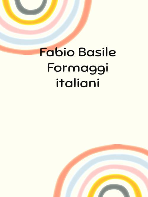 Formaggi italiani - Fabio Basile - ebook