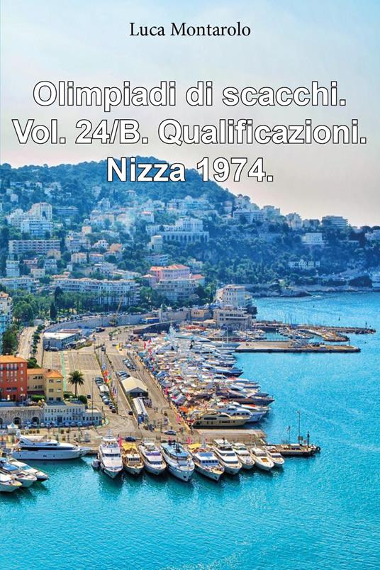 Olimpiadi di scacchi. Vol. 24/B: Qualificazioni. Nizza 1974 - Luca Montarolo - copertina