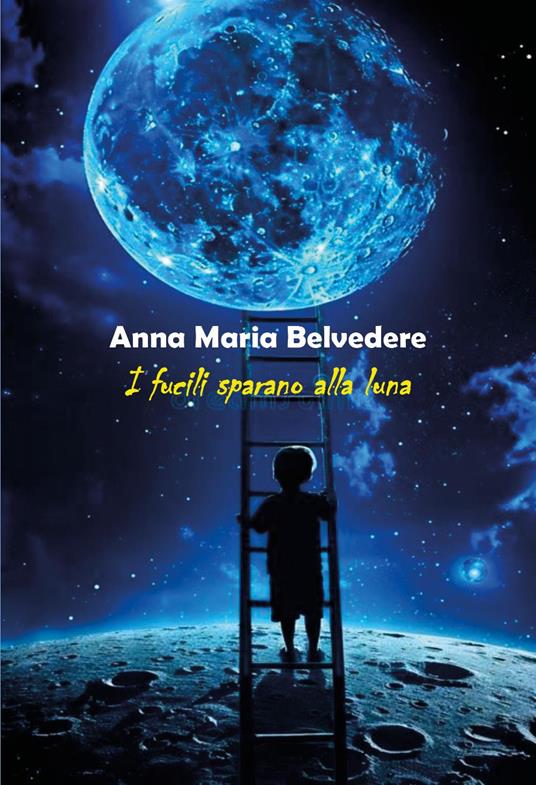I fucili sparano alla luna - Anna Maria Belvedere - copertina