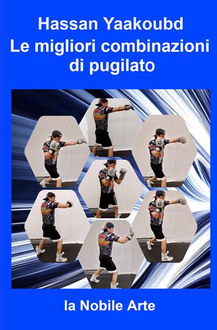 Le migliori combinazioni di pugilato. La nobile arte - Hassan Yaakoubd - copertina