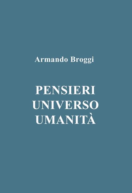 Pensieri. Universo. Umanità - Armando Broggi - copertina