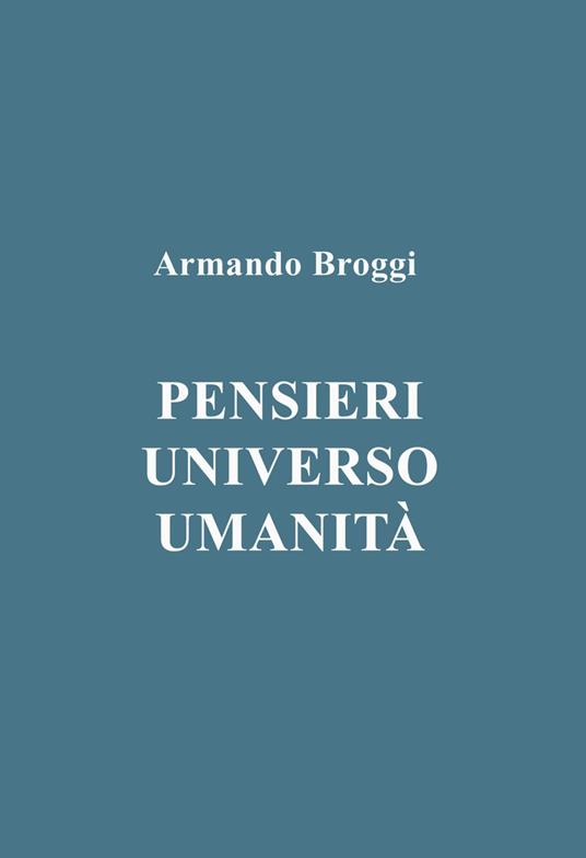 Pensieri. Universo. Umanità - Armando Broggi - copertina