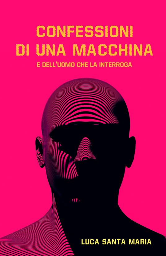 Confessioni di una macchina e dell'uomo che la interroga - Luca Santa Maria - copertina