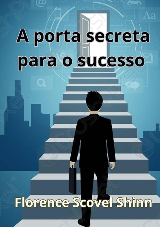 A porta secreta para o sucesso - Florence Scovel Shinn - copertina